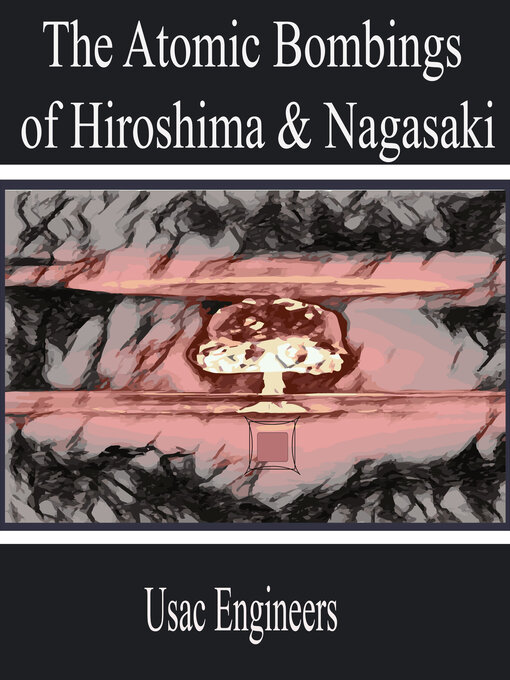 Title details for The Atomic Bombings of Hiroshima & Nagasaki by Usac Engineers - Available